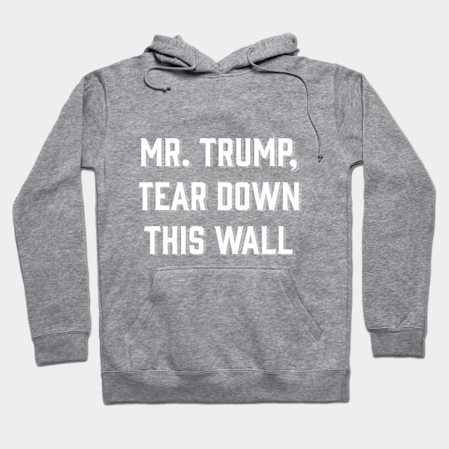 Mr. Trump, Tear Down This Wall! Hoodie by kimmarla